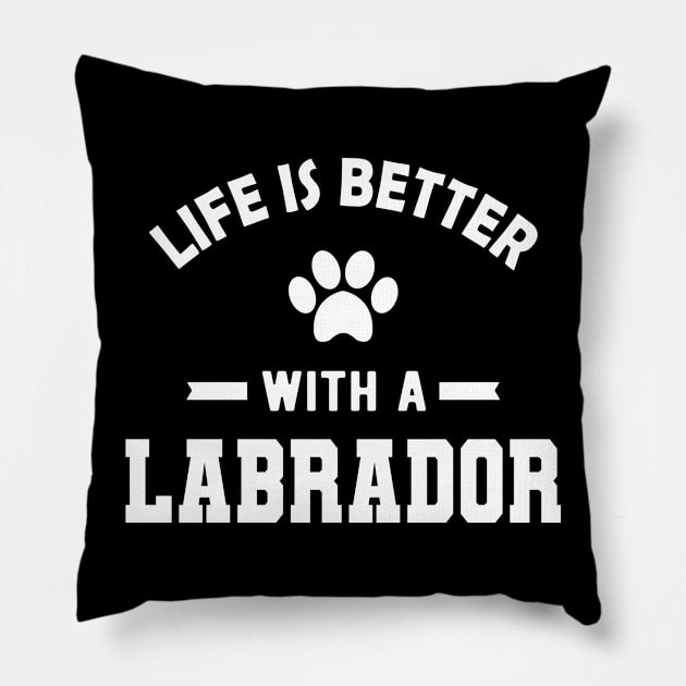 Labrador Dog - Life is better with a labrador Pillow by KC Happy Shop