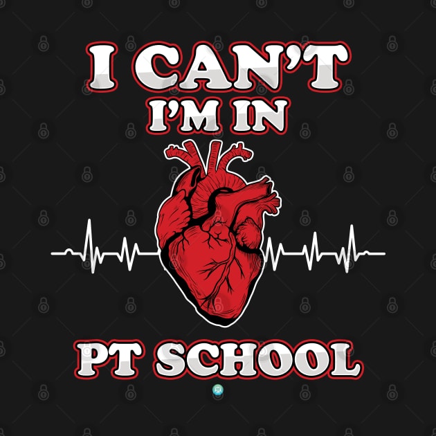 i Cant iam in PT School - Funny Student Gift by woormle