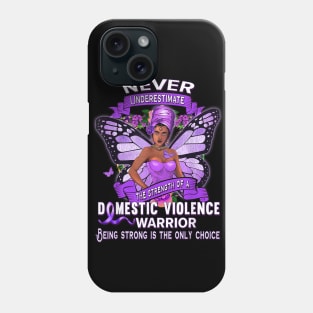 Never Underestimate the strength of a Domestic violence warrior Phone Case