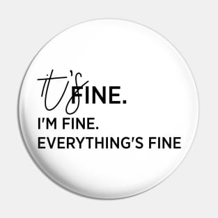 It's fine. I'm fine. Everything is fine Pin