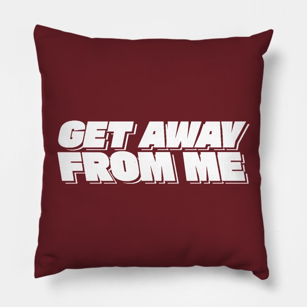 Get Away From Me - Valentines Day Pillow by KanysDenti