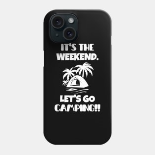 It's the weekend. Let's go camping! Phone Case