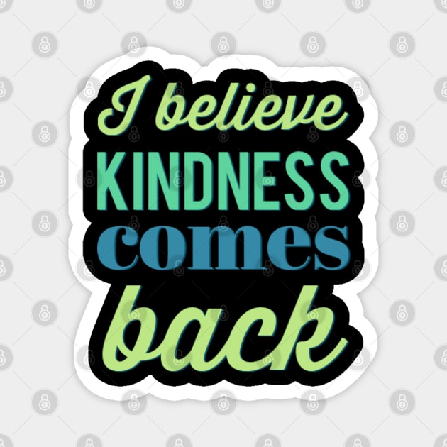 I believe kindness comes back Be Kind Bee kind Fueled By Kindness choose kind Magnet by BoogieCreates