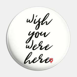 Wish you were here Pin