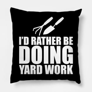 Gardener - I'd rather be doing yard work w Pillow