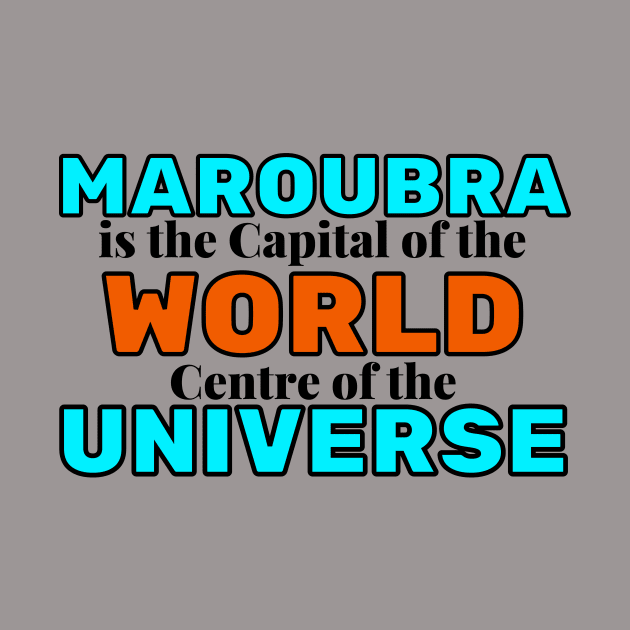 MAROUBRA IS THE CAPITAL OF THE WORLD, CENTRE OF THE UNIVERSE - LIGHT BLUE AND ORANGE BACKGROUND by SERENDIPITEE