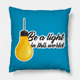 Be a light in this world Pillow