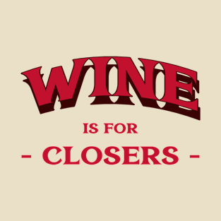 Wine for Closers T-Shirt