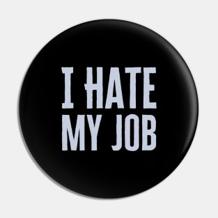 I Hate My Job Pin