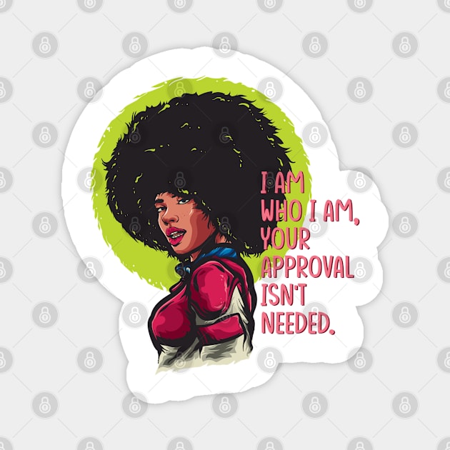 I am who I am, your approval isn't needed. Black woman Magnet by UrbanLifeApparel