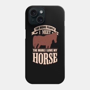 The More People I Meet The More I Love My Horse Phone Case