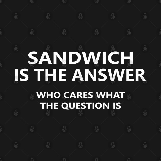 Sandwich is the answer by Sarcasmbomb