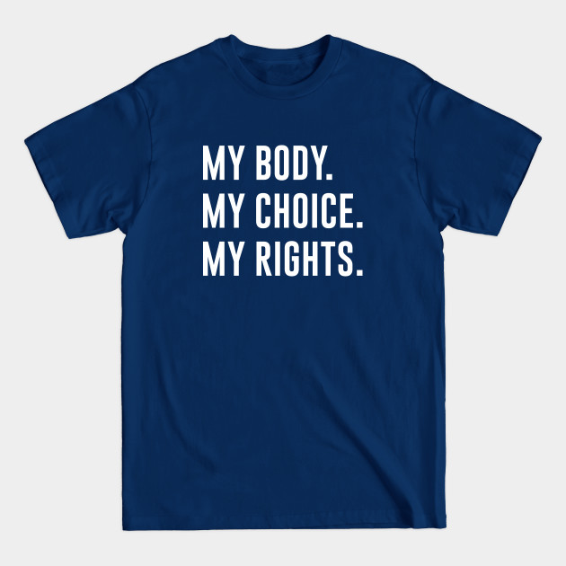 Disover My Body My Choice My rights - Womens Rights - T-Shirt