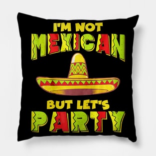 Cinco De Mayo I'm Not Mexican But Let's Party Pillow