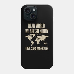 Dear World We Are So Sorry Love Sane Americans Phone Case