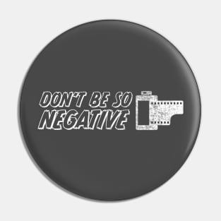 Don't Be So Negative Pin