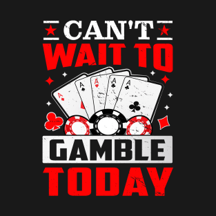 Can't Wait To Gamble Today T-Shirt