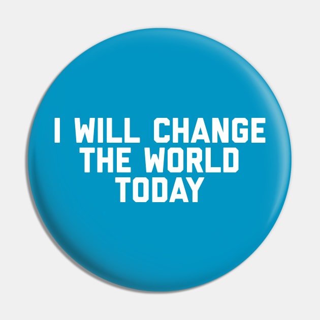 I Will Change The World Today Pin by GrayDaiser