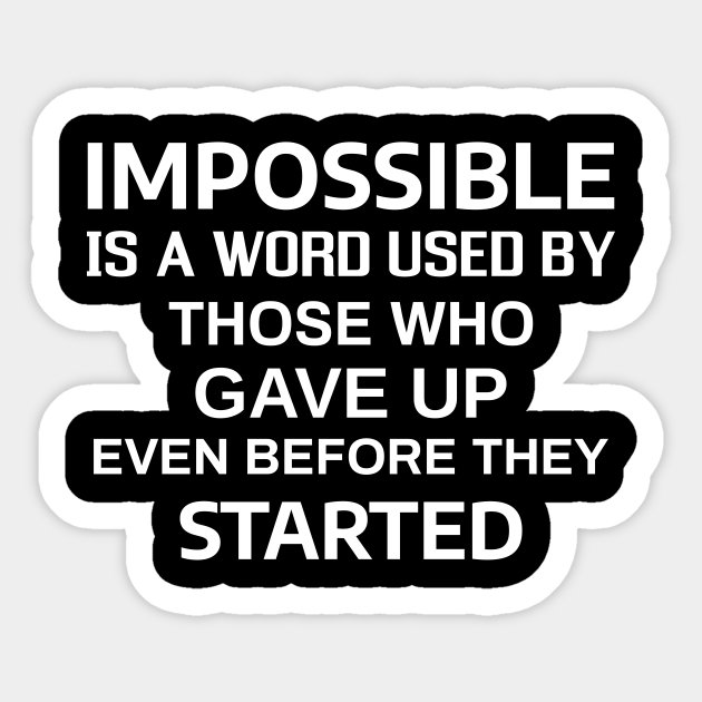 Impossible - Motivational and Inspirational - Motivational And Inspirational Quotes - Sticker