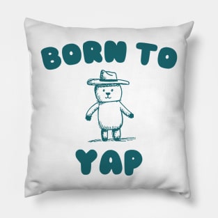 Born to Yap Pillow