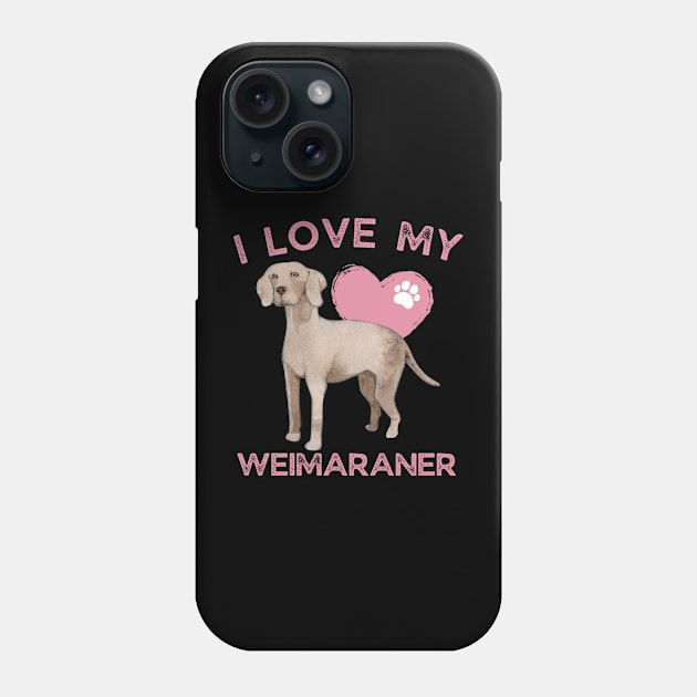 I love my Weimaraner Life is better with my dogs Dogs I love all the dogs Phone Case by BoogieCreates