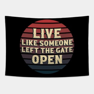 Live Like Someone Left The Gate Open Tapestry