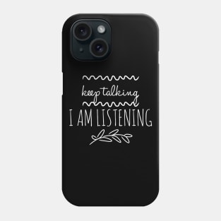 SLP Keep Talking I Am Listening Phone Case