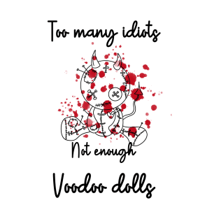 Too Many Idiots Not Enough Voodoo Dolls T-Shirt