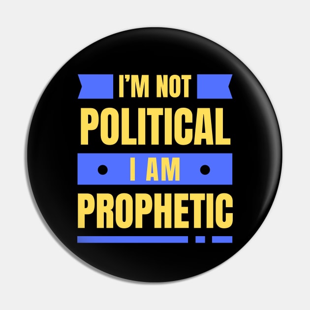 I'm Not Political I Am Prophetic | Christian Pin by All Things Gospel