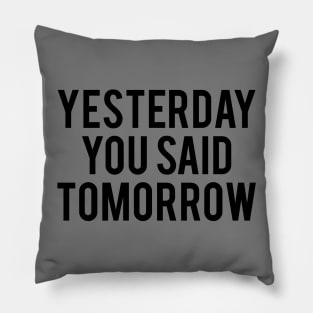 Yesterday you said tomorrow Pillow