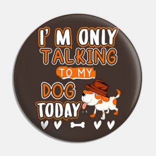 I'm only talking to my dog today Pin