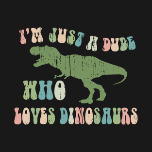 Funny Retro "Just a dude who loves Dinosaurs" T-Shirt