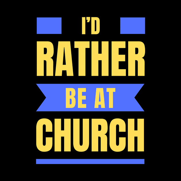 I'd Rather Be At Church | Christian by All Things Gospel