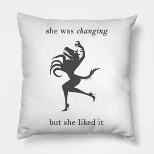 She Was Changing... But She Liked It Pillow