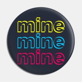 Mine mine mine Pin