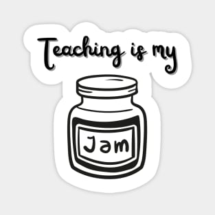 Teaching is my jam Magnet