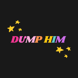 Dump Him T-Shirt