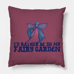 I'd rather be in my fairy garden Pillow