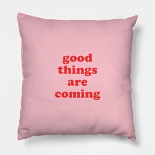 Good things are coming Pillow