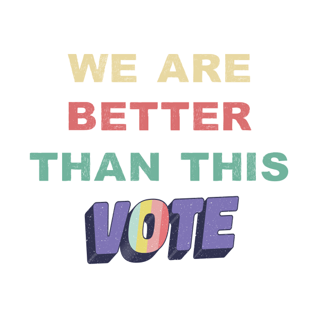 We Are Better Than This Vote 2020 Biden Harris Retro Vintage by gillys