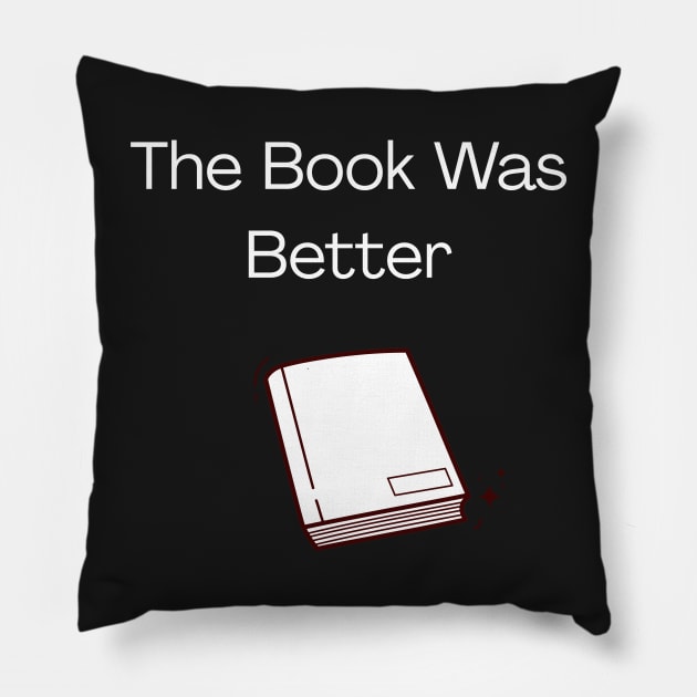 The Book Was Better Pillow by gmnglx