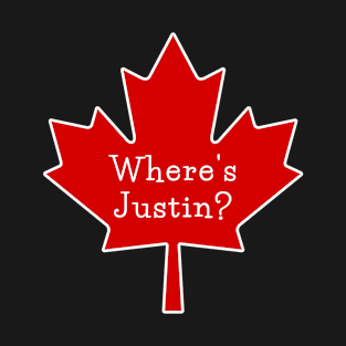 Where's Justin Trudeau? Oh Canada! T-Shirt