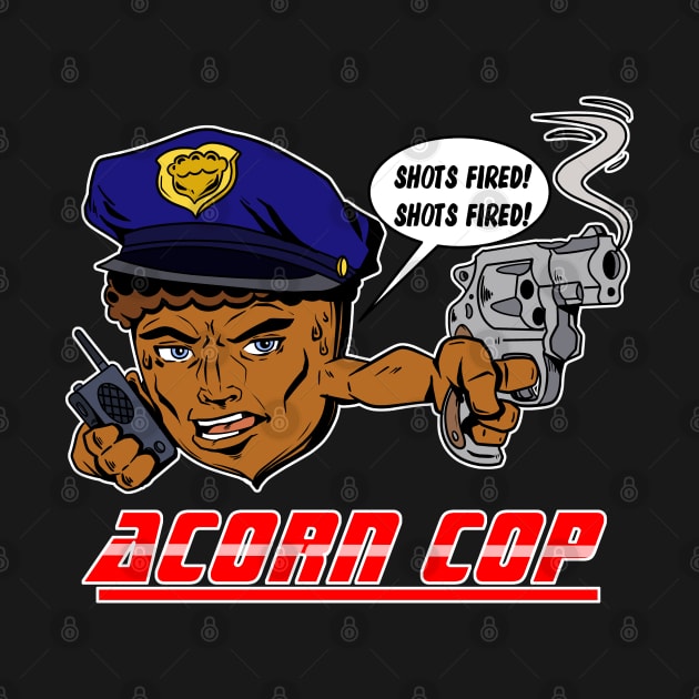 Acorn Cop - Shots Fired! by DugglDesigns