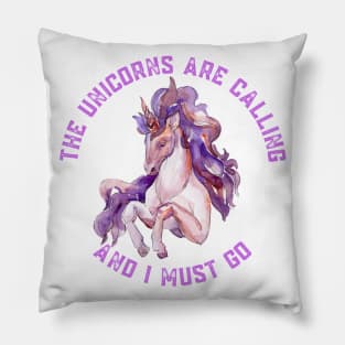 The Unicorns Are Calling and I Must Go Pillow