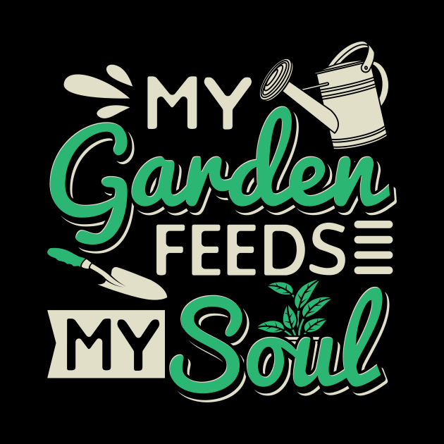 My Garden Feeds My Soul by maxcode