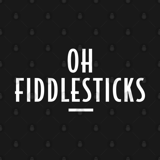 Oh Fiddlesticks - Retro Funny Message by Elsie Bee Designs