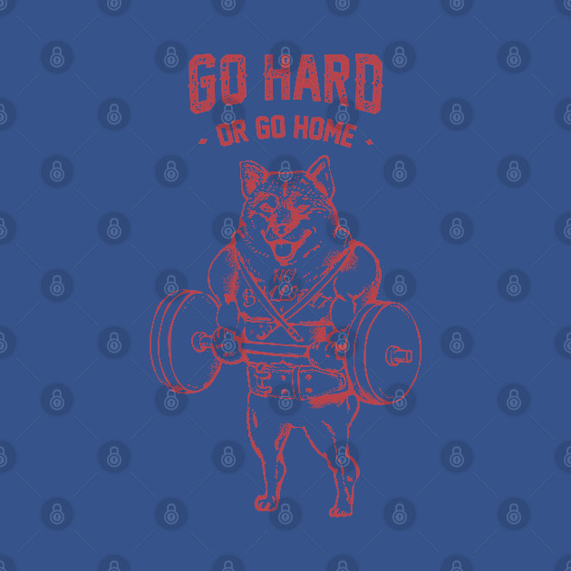 Disover Go Hard or Go Home Shiba Inu - Shiba Inu - T-Shirt