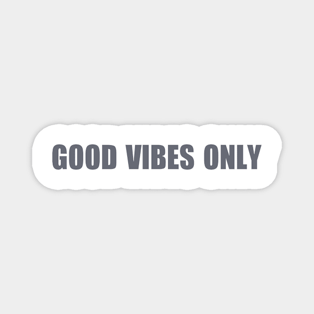 Good Vibes only Magnet by MyMadMerch