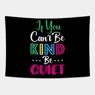 If u can’t be kind be quite Tapestry