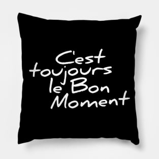 C'est toujours le bon moment funny t-shirt Pillow